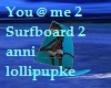 You @ Me 2 Surfboard 2