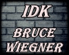 Bruce Wiegner - IDK