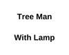 Tree Man With Lamp
