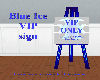 Blue Ice VIP sign