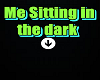 sitting in the dark