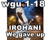 IROHANI - We gave up