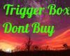Trigger Box