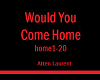 Would You Come Home