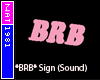 (Nat) *BRB* Sign (Sound)
