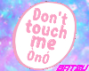 Dont touch me!