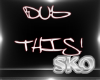 *SK*DUBTHIS SIGN