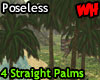 4 Straight Palm Trees