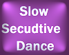 *S* Slow Seductive Dance