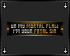 S| Mortal Flaw