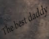 The best daddy (sign)