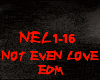 EDM-NOT EVEN LOVE