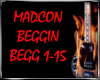 =Qq= MADCON BEGGIN