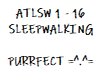 ATLSW 1-16: Sleepwalking