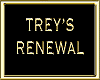 TREY'S RENEWAL