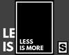 LESS IS MORE Poster /S