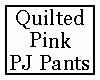 Quilted Pink PJ Pants