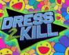 DRESS 2 KILL
