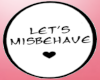 Let's Misbehave Sign