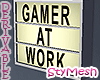 Gamer at Work Sign