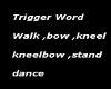 trigger words walk  bow