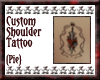 {Pie}Custom Shoulder Tat