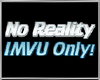 No Reality IMVU Only!