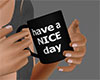 Have A Nice Day Mug [F]