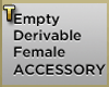 !T!Empty Female Accessor