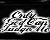 Only God Can Judge Me..