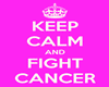 Keep Calm Fight Cancer
