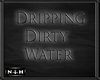 Nh_Dripping Dirty Water
