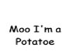 Moo I'm A Potatoe Sign