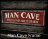 *Man Cave Frame