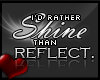 C. I'd rather shine.