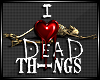 I <3 Dead Things Badge
