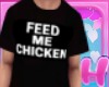 Feed Me Chicken Tee