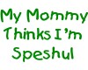 I`m Speshul (in green)