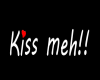 ☮ Kiss Meh !!