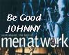 BE GOOD JOHNNY-MEN AT WO