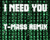 I Need You Tmass remix