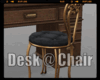 *Desk @ Chair