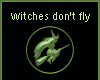 Witches dont fly