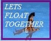 Lets float together