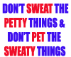 DON'T SWEAT  DON'T PET
