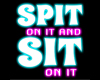 Spit On It Sign