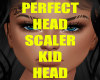 PEFRECT KID HEAD SCALER