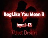 Beg Like You Mean it