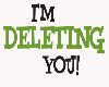 I'm Deleting You!