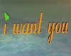 i want you